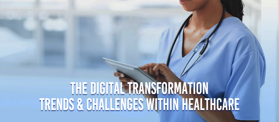 The Digital Transformation Trends And Challenges Within Healthcare